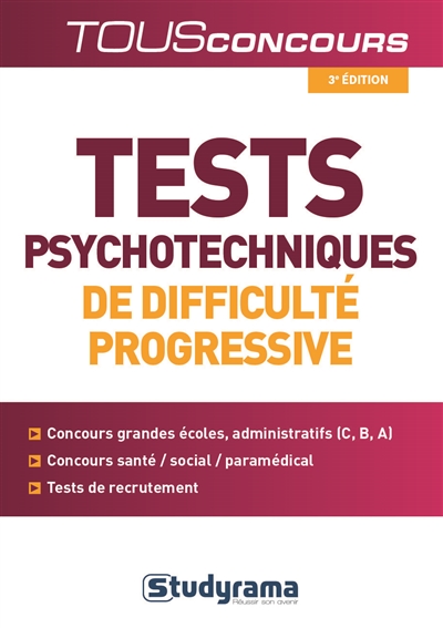 Tests psychotechniques de difficulté progressive : concours grandes écoles, concours administratifs, C, B, A, concours santé, social, paramédical, tests de recrutement