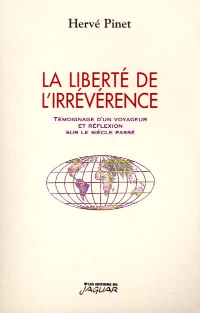 La liberté de l'irrévérence : témoignage d'un voyageur et réflexion sur le siècle passé