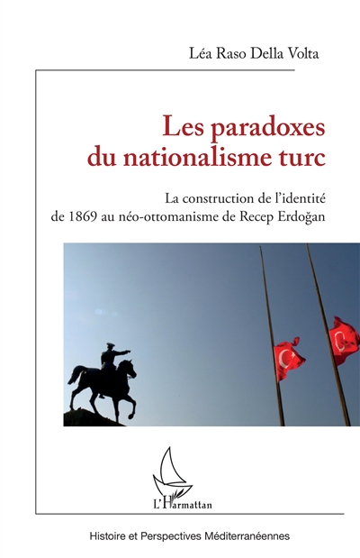 Les paradoxes du nationalisme turc : la construction de l'identité de 1869 au néo-ottomanisme de Recep Erdogan