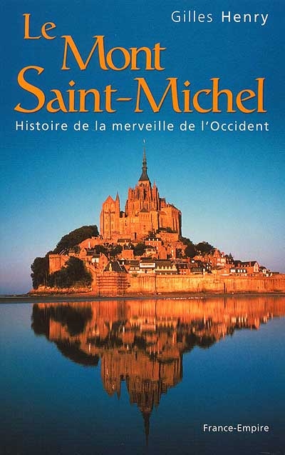 Le Mont-Saint-Michel : histoire de la merveille de l'Occident
