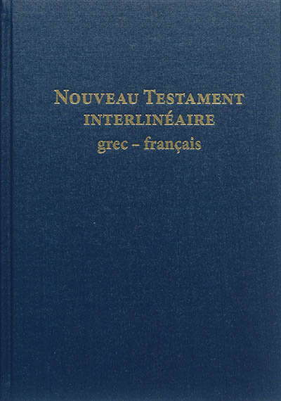 Nouveau Testament interlinéaire grec-français : avec le texte de la Traduction oecuménique de la Bible et de la Bible en français courant