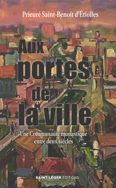 Aux portes de la ville : une communauté monastique entre deux siècles