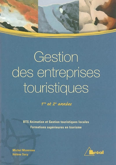 Gestion des entreprises touristiques : 1re et 2e années : BTS Animation et gestion touristiques locales, formations supérieures en tourisme
