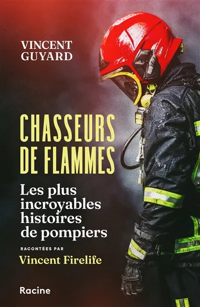 Chasseurs de flammes : les plus incroyables histoires de pompiers