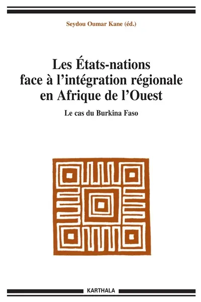 Les Etats-nations face à l'intégration régionale en Afrique de l'Ouest. Vol. 6. Le cas du Burkina Faso