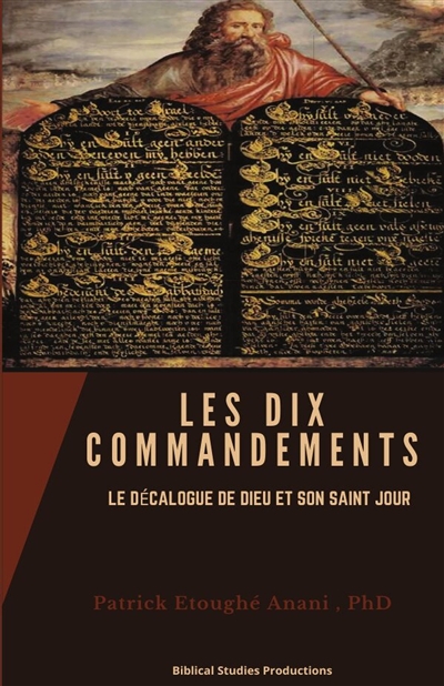 LES DIX COMMANDEMENTS : LE DECALOGUE DE DIEU ET SON SAINT JOUR