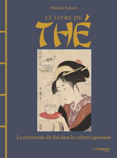 Le livre du thé : la cérémonie du thé dans la culture japonaise