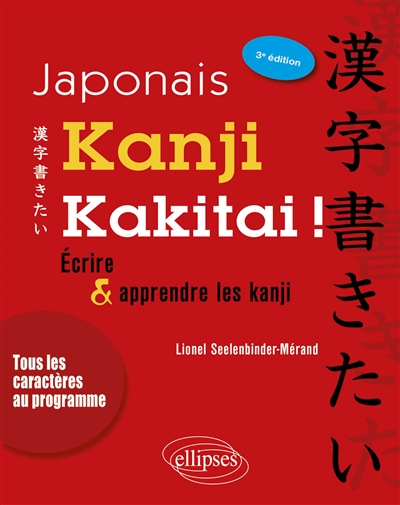 Kanji kakitai ! : écrire & apprendre les kanji : tous les caractères au programme