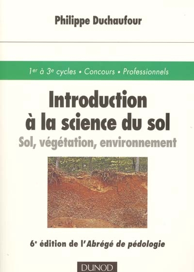 Introduction à la science du sol : sol, végétation, environnement : 1er à 3e cycles, concours, professionnels