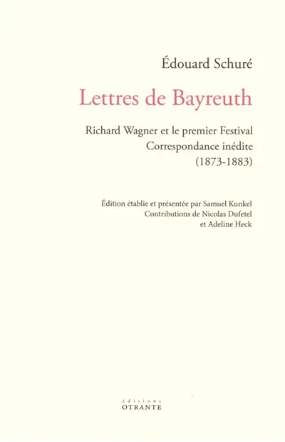 Lettres de Bayreuth : Richard Wagner et le premier Festival : correspondance inédite (1873-1883)