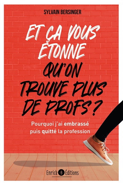 Et ça vous étonne qu'on ne trouve plus de profs ? : pourquoi j'ai embrassé puis quitté la profession