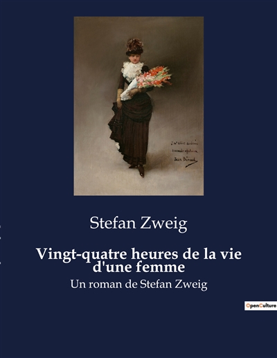 Vingt-quatre heures de la vie d'une femme : Un roman de Stefan Zweig