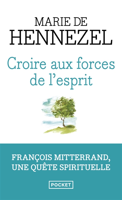 Croire aux forces de l'esprit : François Mitterrand, une quête spirituelle : récit