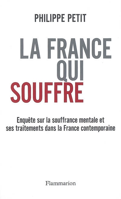 La France qui souffre : enquête sur la souffrance mentale et ses traitements dans la France contemporaine
