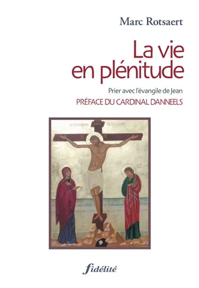 La vie en plénitude : prier avec l'Evangile de Jean