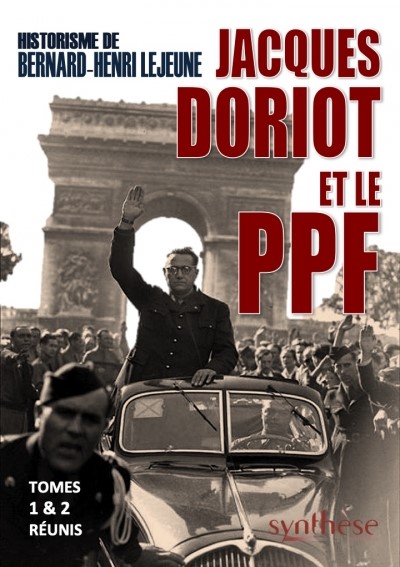 Historisme de Jacques Doriot et le PPF : tomes 1 & 2 réunis