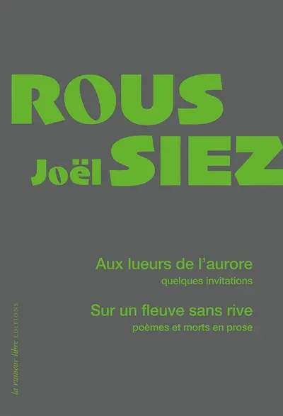 Aux lueurs de l'aurore : quelques invitations. Sur un fleuve dans rive : poèmes et morts en prose