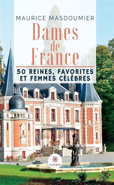 Dames de France : 50 reines, favorites et femmes célèbres