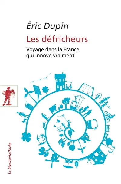 Les défricheurs : voyage dans la France qui innove vraiment