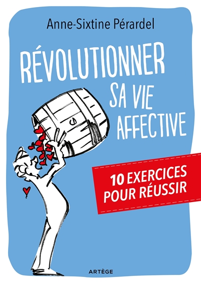 Révolutionner sa vie affective : 10 exercices pour réussir