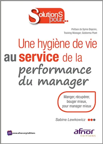 Une hygiène de vie au service de la performance du manager : manger, récupérer, bouger mieux pour manager mieux