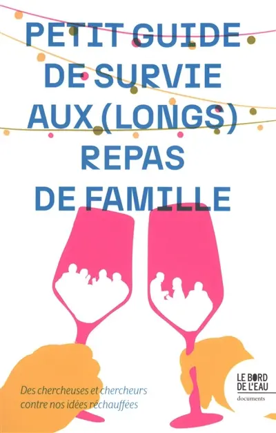 Petit guide de survie aux (longs) repas de famille : des chercheuses et chercheurs contre nos idées réchauffées
