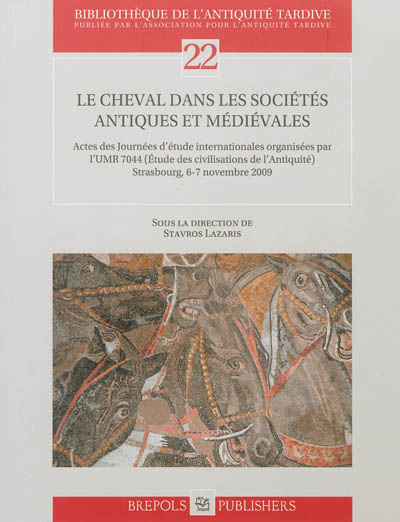 Le cheval dans les sociétés antiques et médiévales : actes des journées d'étude internationales, 6-7 novembre 2009, Strasbourg