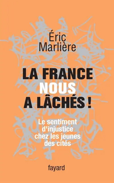 La France nous a lâchés ! : le sentiment d'injustice chez les jeunes des cités