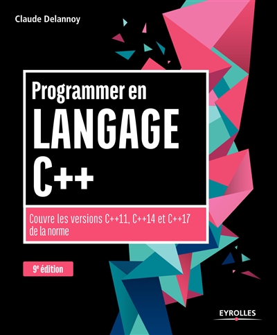 Programmer en langage C++ : couvre les versions C++11, C++14 et C++17 de la norme