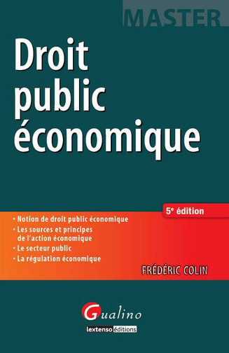 Droit public économique : notion de droit public économique, les sources et principes de l'action économique, le secteur public, la régulation économique