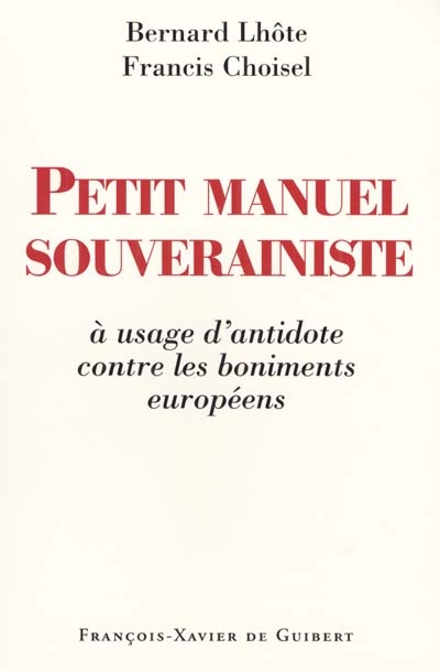 Petit manuel souverainiste : à usage d'antidote contre les boniments européens