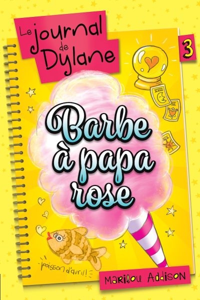 Le journal de Dylane. Vol. 3. Barbe à papa rose