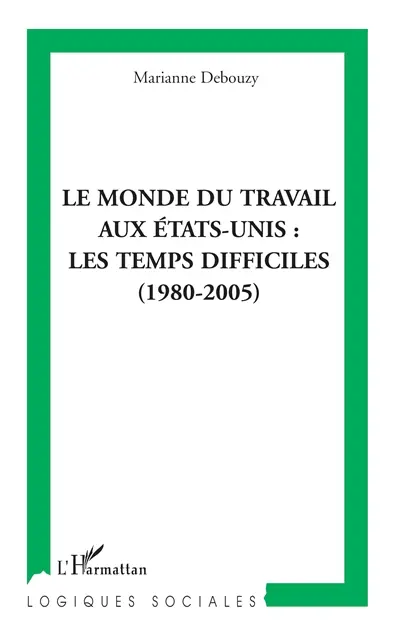 Le monde du travail aux Etats-Unis : les temps difficiles : 1980-2005