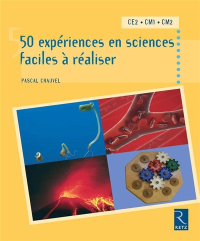 50 expériences en sciences faciles à réaliser : CE2-CM1-CM2