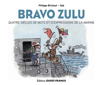 Bravo zulu : quatre siècles de mots et d'expressions de la Marine