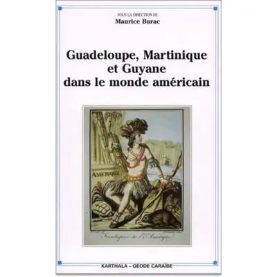 Guadeloupe, Martinique et Guyane dans le monde américain : réalités d'hier, mutations d'aujourd'hui, perspectives 2000