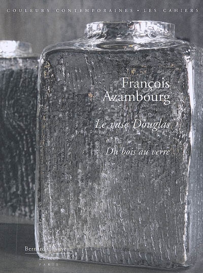François Azambourg : le vase Douglas, du bois au verre