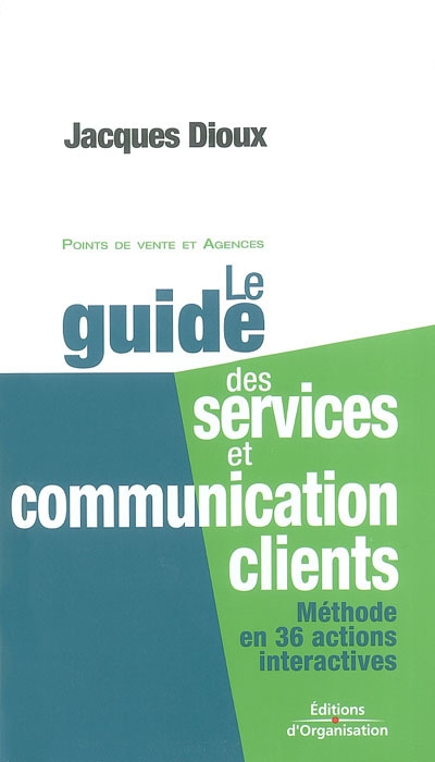 Le guide des services et communication clients : méthode en 36 actions interactives