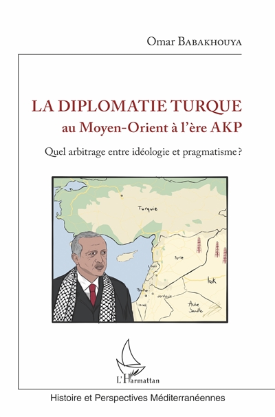 La diplomatie turque au Moyen-Orient à l'ère AKP : quel arbitrage entre idéologie et pragmatisme ?