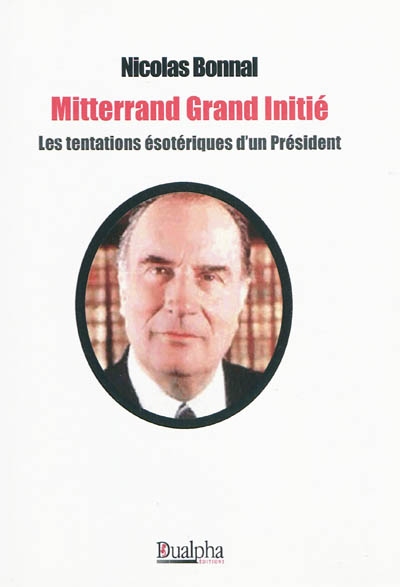 Mitterrand, grand initié : les tentations ésotériques d'un président