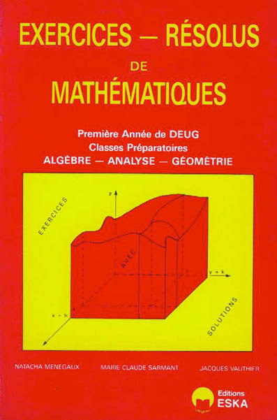 Exercices résolus de mathématiques : deuxième année de DEUG. Vol. 1. Première année de DEUG, classes préparatoires