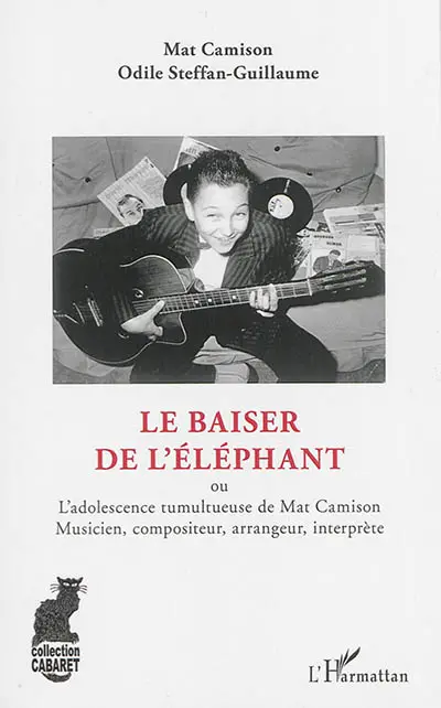Le baiser de l'éléphant ou L'adolescence tumultueuse de Mat Camison, musicien, compositeur, arrangeur, interprète