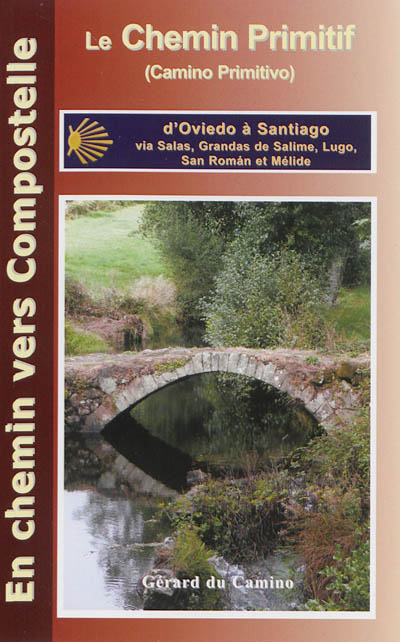 Le camino primitivo (chemin primitif) : d'Oviedo à Santiago via Grandas de Salime, Lugo et Melide