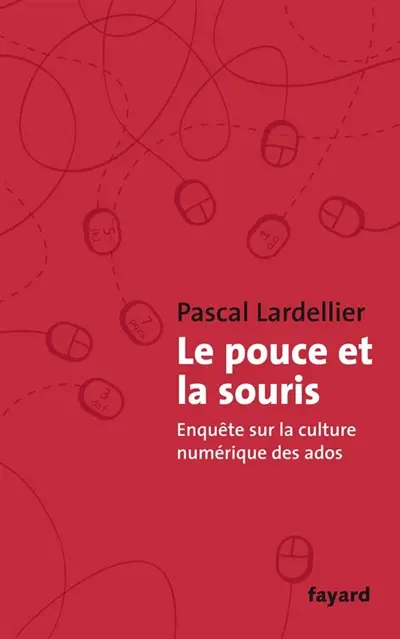 Le pouce et la souris : enquête sur la culture numérique des ados