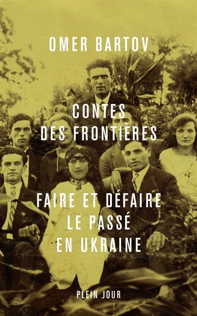 Contes des frontières : faire et défaire le passé en Ukraine