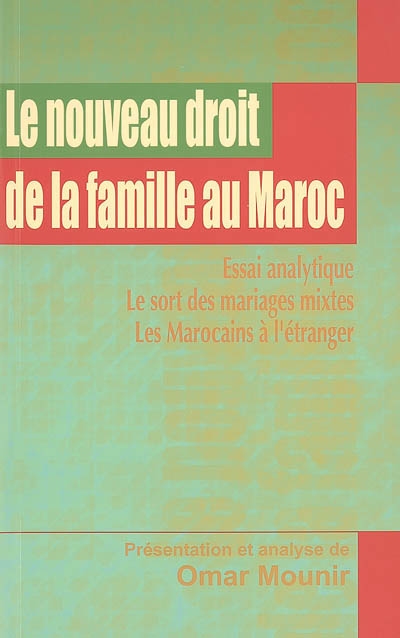 Le nouveau droit de la famille au Maroc : essai analytique, le sort des mariages mixtes, les Marocains à l'étranger