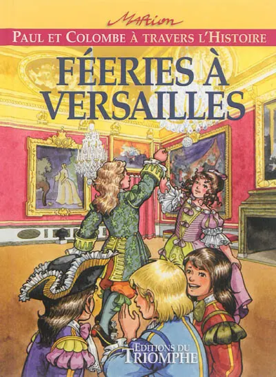 Paul et Colombe à travers l'histoire. Vol. 7. Féeries à Versailles