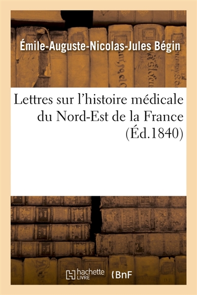Lettres sur l'histoire médicale du Nord-Est de la France