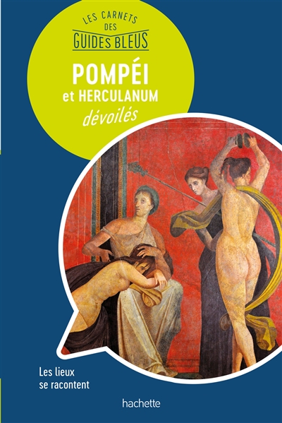 Pompéi et Herculanum dévoilés : les lieux se racontent