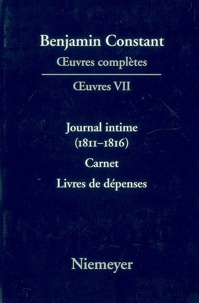 Oeuvres complètes. Oeuvres. Vol. 7. Journal intime : 1811-1816. Carnet. Livres de dépenses